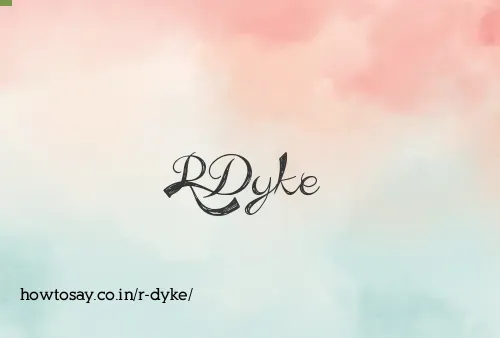 R Dyke