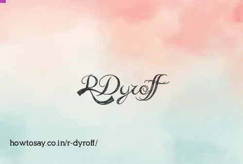 R Dyroff