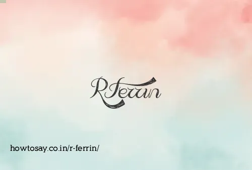R Ferrin