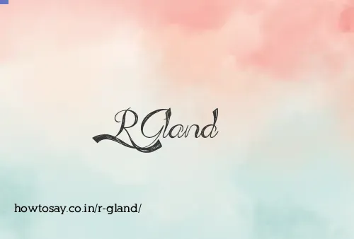 R Gland