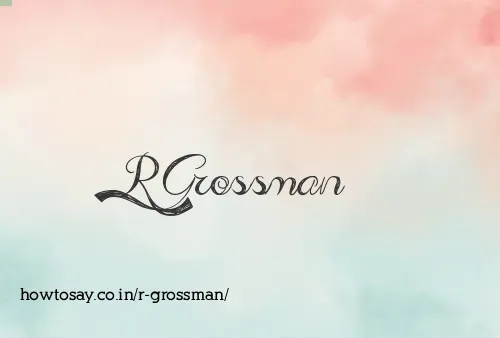 R Grossman
