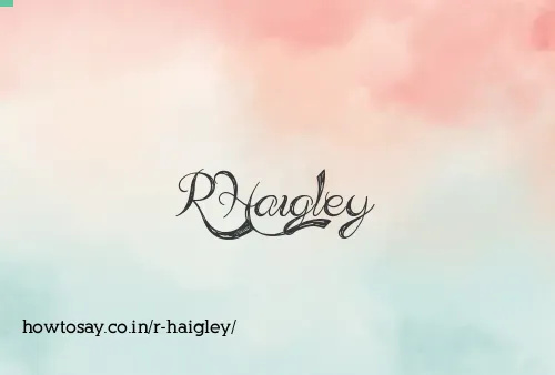 R Haigley