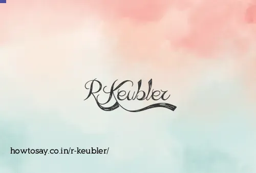 R Keubler