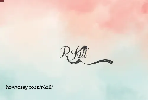 R Kill