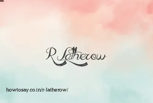 R Latherow