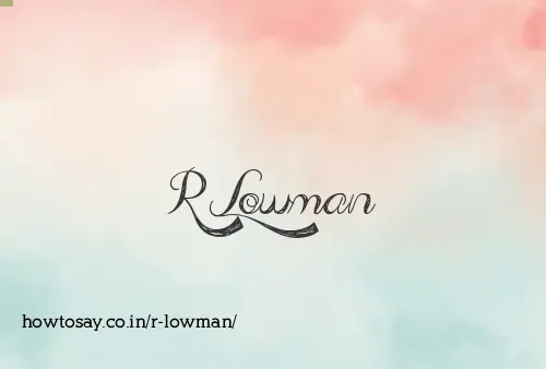 R Lowman