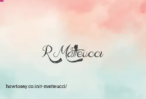 R Matteucci