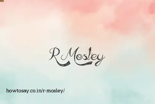 R Mosley