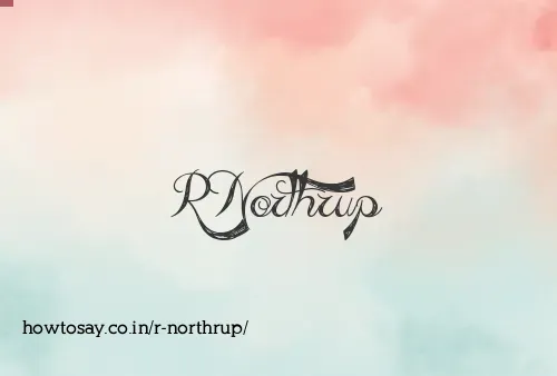 R Northrup