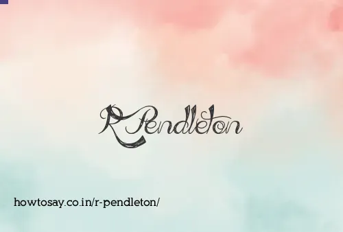 R Pendleton