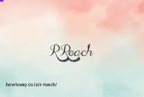 R Roach