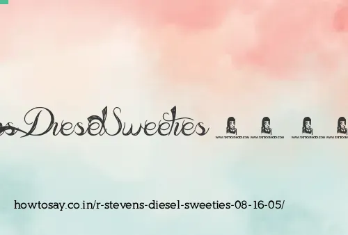 R Stevens Diesel Sweeties 08 16 05