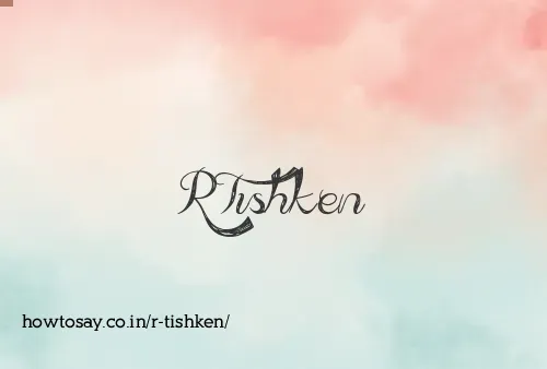R Tishken
