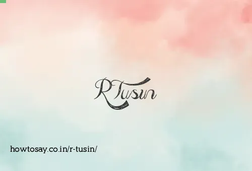 R Tusin