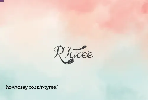 R Tyree