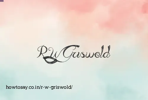 R W Griswold