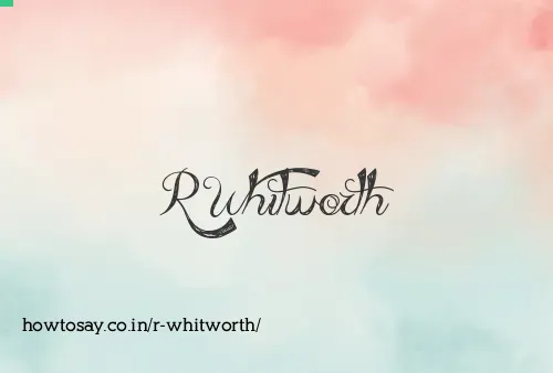 R Whitworth