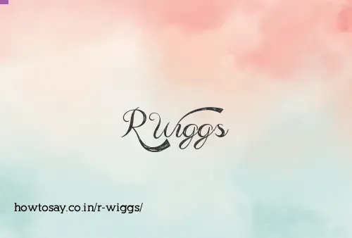 R Wiggs