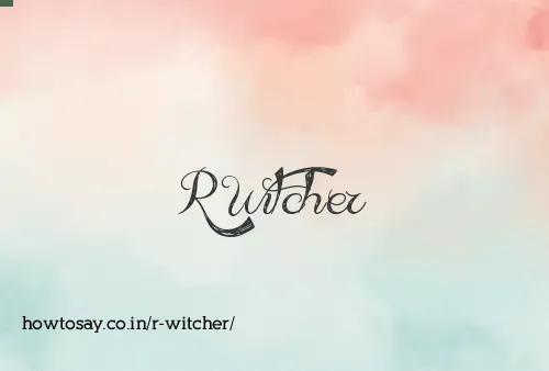 R Witcher