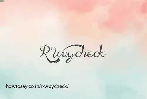 R Wuycheck