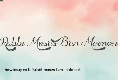 Rabbi Moses Ben Maimon