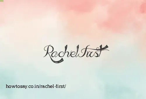 Rachel First