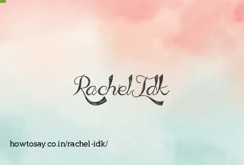 Rachel Idk