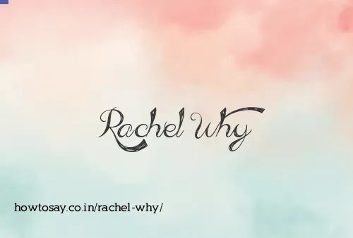 Rachel Why