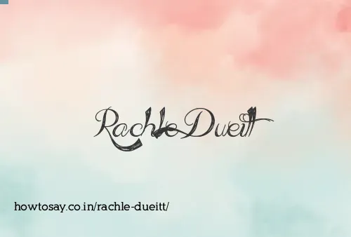 Rachle Dueitt