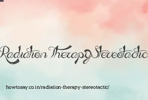 Radiation Therapy Stereotactic