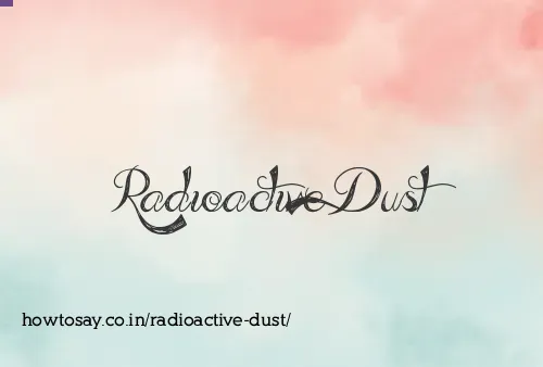 Radioactive Dust