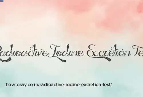 Radioactive Iodine Excretion Test
