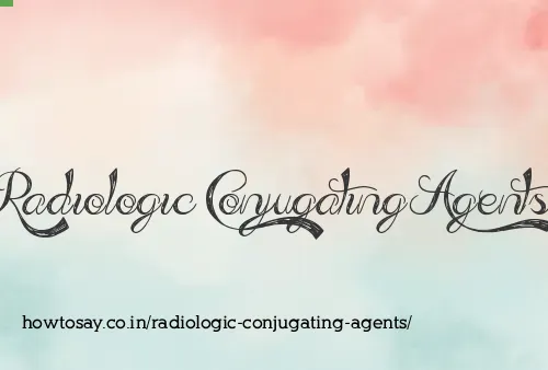 Radiologic Conjugating Agents