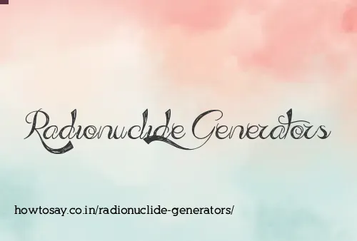 Radionuclide Generators
