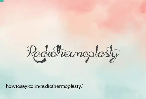 Radiothermoplasty