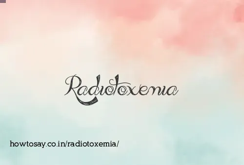 Radiotoxemia