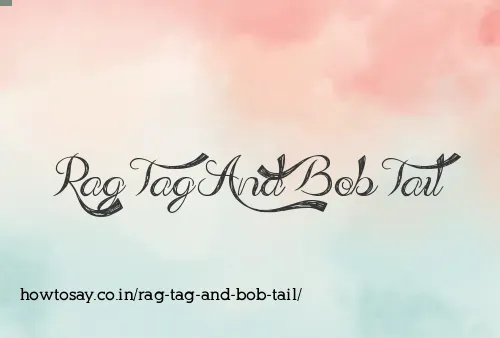 Rag Tag And Bob Tail