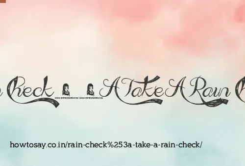 Rain Check: Take A Rain Check