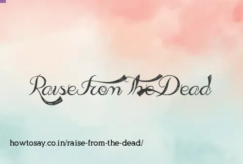 Raise From The Dead