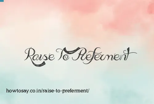 Raise To Preferment