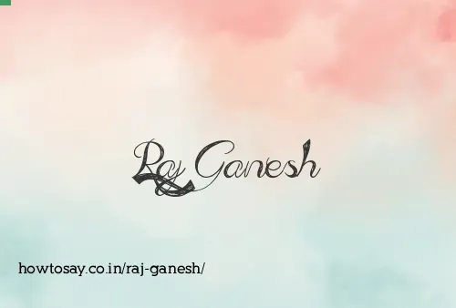 Raj Ganesh
