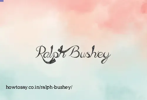 Ralph Bushey