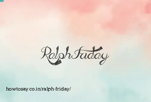 Ralph Friday