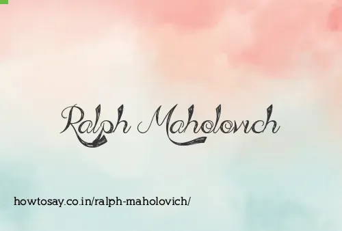 Ralph Maholovich
