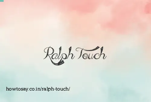 Ralph Touch