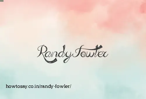 Randy Fowler