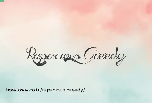 Rapacious Greedy