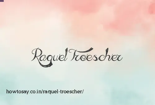 Raquel Troescher