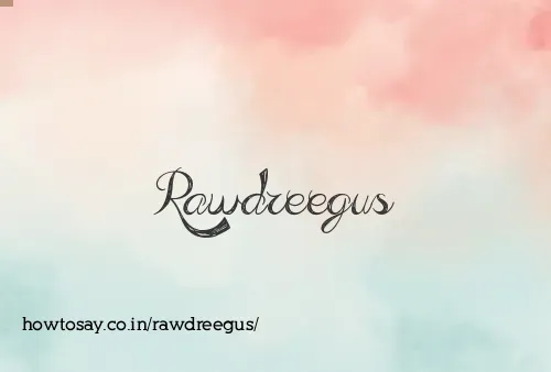 Rawdreegus
