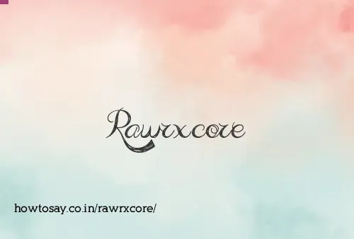 Rawrxcore